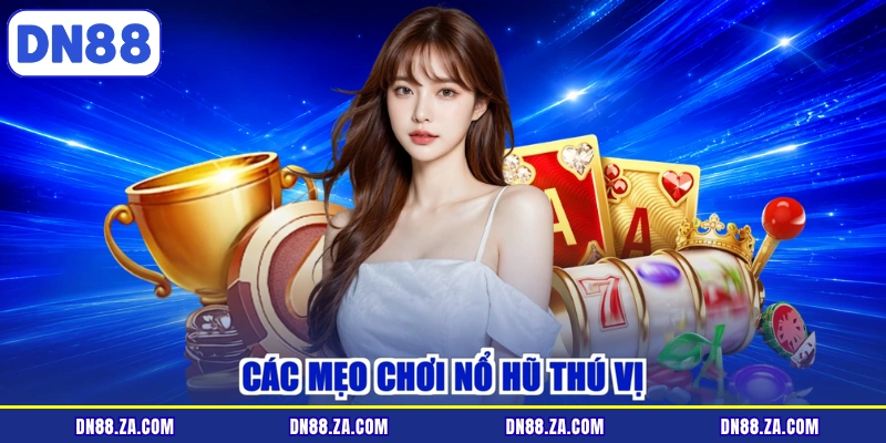 Các mẹo chơi nổ hũ thú vị