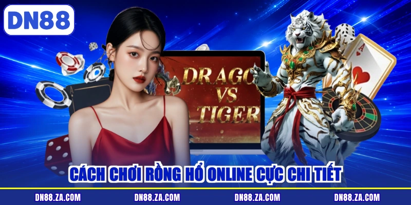 Cách chơi rồng hổ online cực chi tiết