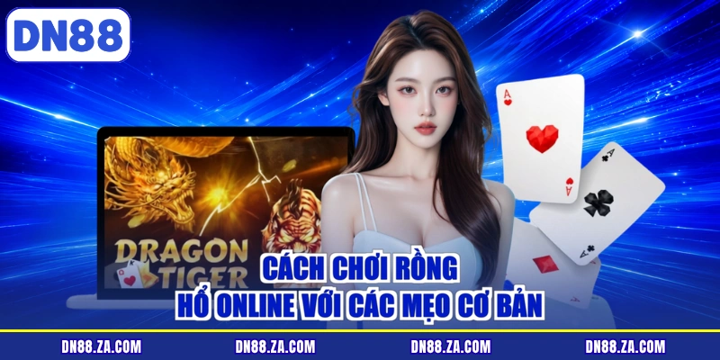 Cách chơi rồng hổ online với các mẹo cơ bản
