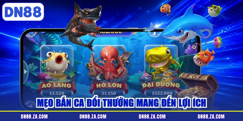 Mẹo bắn ca đổi thưởng mang đến lợi ích